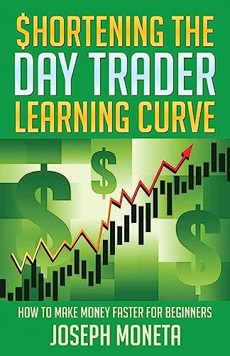 $hortening the Day Trader Learning Curve How to Make Money Faster for Beginners