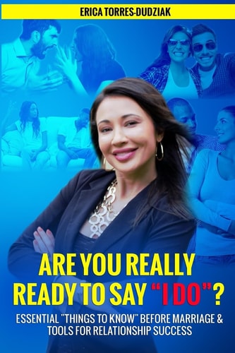 Are You REALLY Ready to Say I Do ? Essential Things to Know Before Marriage and Tools for Relationship Success