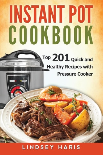 Instant Pot Cookbook Top 201 Quick and Healthy Recipes with Pressure Cooker