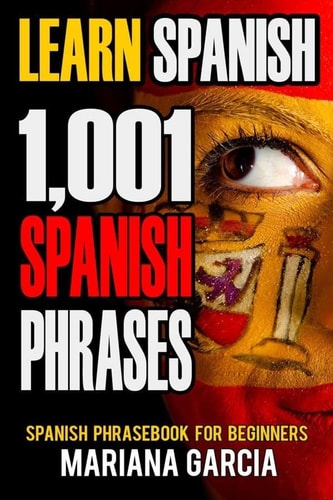 Learn Spanish 1,001 Spanish Phrases, Spanish Phrasebook for Beginners