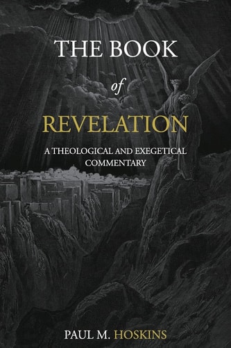 The Book of Revelation A Theological and Exegetical Commentary