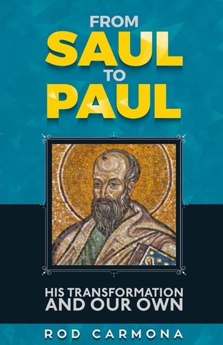 From Saul to Paul His Transformation and Our Own