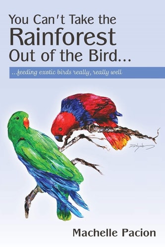 You Can't Take the Rainforest Out of the Bird Feeding Exotic Birds Really, Really Well