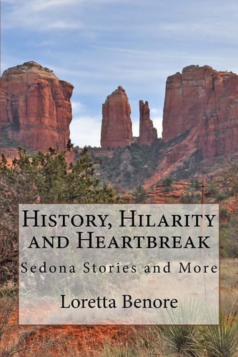History, Hilarity and Heartbreak Sedona Stories and More