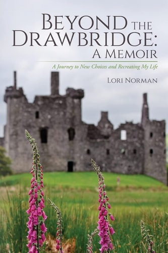 Beyond the Drawbridge: a Memoir A Journey to New Choices and Recreating My Life