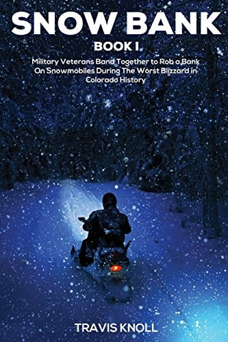 Crime Drama Snow Bank I: Military Veterans Band Together to Rob a Bank on Snowmobiles During the Worst Blizzard in Colorado History.
