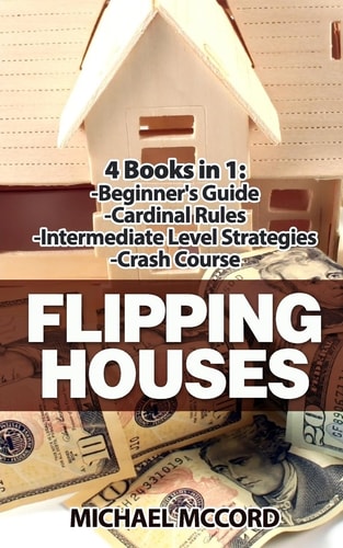 Flipping Houses 4 Books: Beginners Guide Through Intermediate Level