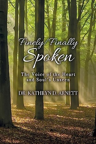 Finely/Finally Spoken The Voice of the Heart and Soul's Unseen