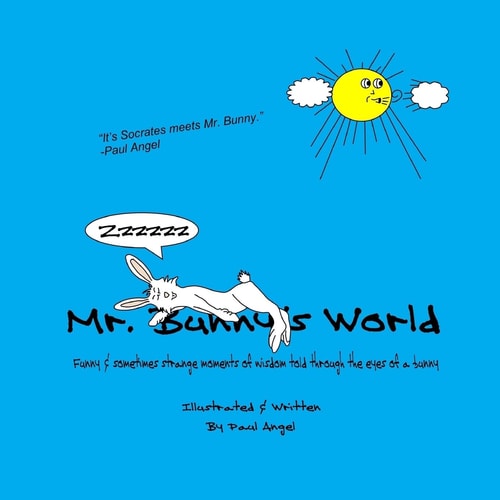 Mr. Bunny's World Funny and Sometimes Strange Moments of Wisdom Told Through the Eyes of a Bunny