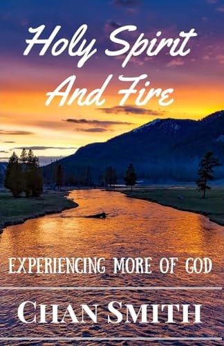 Holy Spirit and Fire Experiencing More Of God