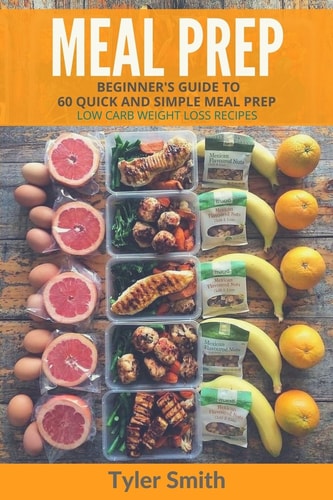 Meal Prep Beginner's Guide to 60 Quick and Simple Low Carb Weight Loss Recipes
