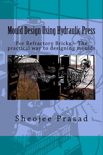 Mould Design Using Hydraulic Press For Refractory Bricks ? The Practical Way to Designing Moulds