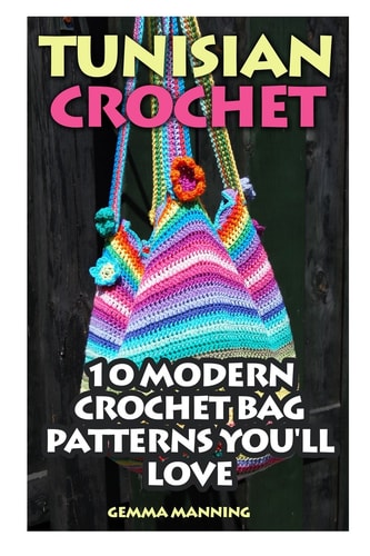 Tunisian Crochet 10 Modern Crochet Bag Patterns You'll Love