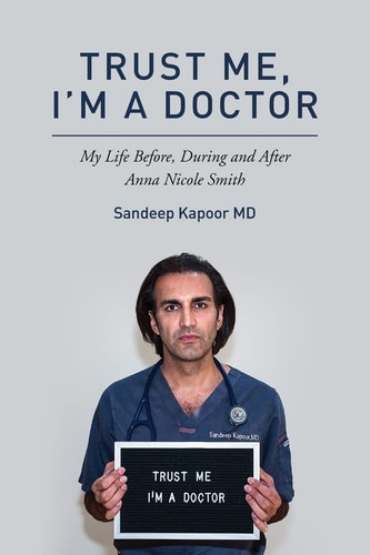 Trust Me, I'm a Doctor My Life Before, During and After Anna Nicole Smith
