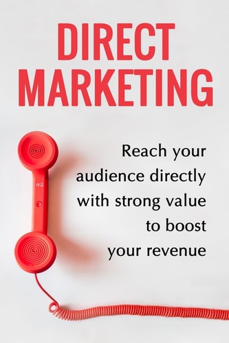 Direct Marketing - Boost Your Revenue By 200% Easily (Target The Perfect Audience And Sale Them The Best Way)