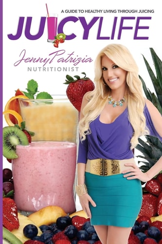 Juicy Life A Guide to Healthy Living Through Juicing