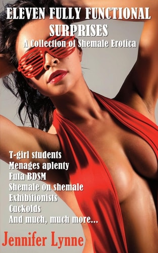 Eleven Fully Functional Surprises A Collection of Shemale Erotica