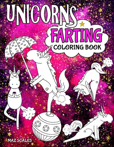 Unicorns Farting Coloring Book A Hilarious Look At The Secret Life of The Unicorn
