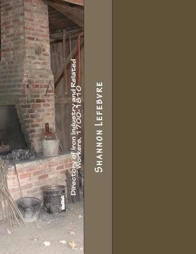 Directory of Iron Industry and Related Workers, 1700-1810 Data Related Primarily to the Early Pennsylvania Iron Industry.