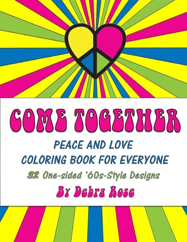 Come Together Peace and Love Coloring Book for Everyone 32 One-Sided '60s Style Designs to Color