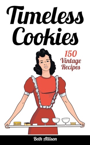 Timeless Cookies 150 Vintage Recipes