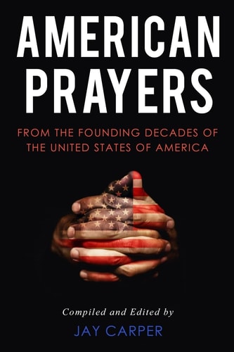 American Prayers From the Founding Decades of the United States of America