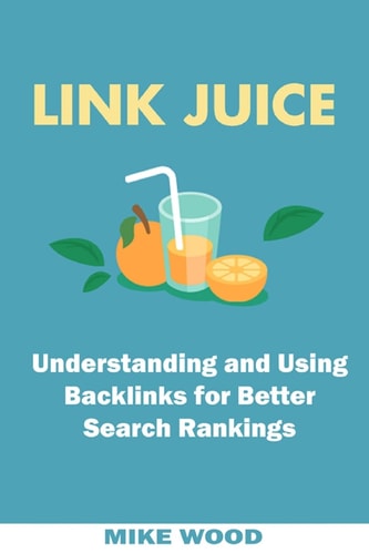 Link Juice Understanding and Using Backlinks for Better Search Rankings