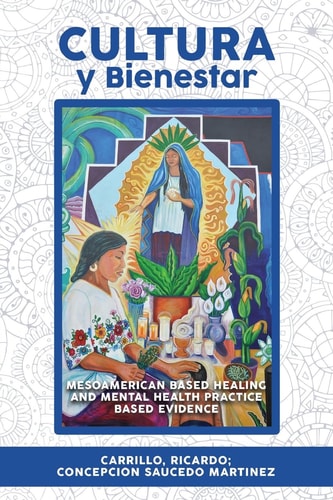 Cultura Y Bienestar MesoAmerican Based Healing and Mental Health Practice Based Evidence