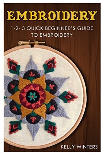 Embroidery 1-2-3 Quick Beginner's Guide to Embroidery