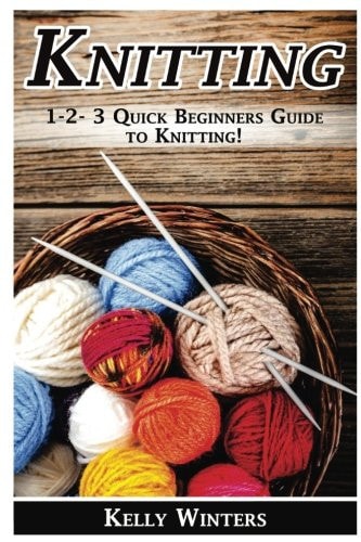 Knitting 1-2-3 Quick Beginner's Guide to Knitting!
