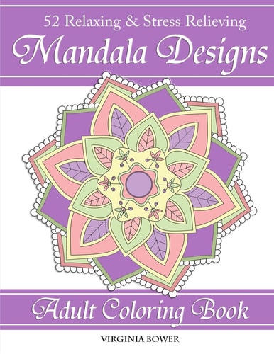 Mandala Designs: Adult Coloring Book 52 Relaxing and Stress Relieving Designs