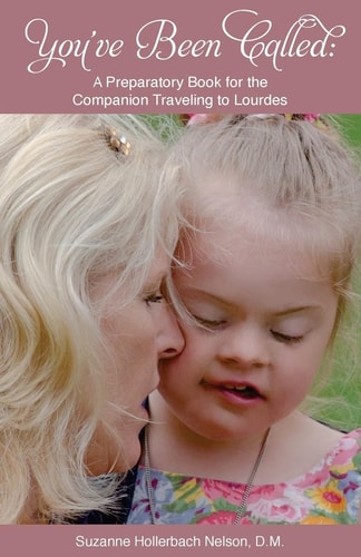You've Been Called A Preparatory Book for the Companion Traveling to Lourdes
