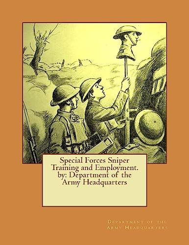 Special Forces Sniper Training and Employment. by Department of the Army Headquarters