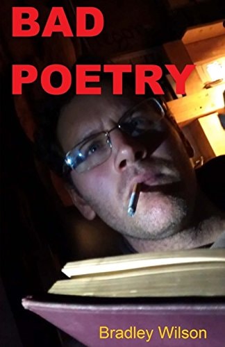 Bad Poetry 15 Poems and 3 Short Stories