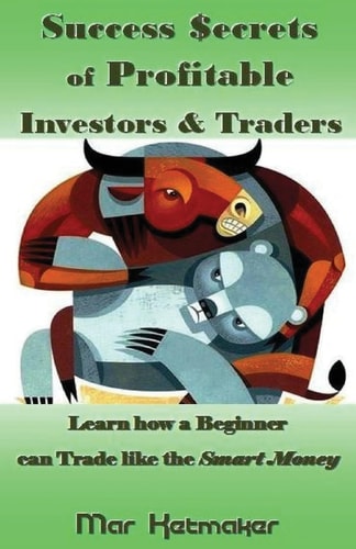 Success $ecrets of Profitable Investors and Traders Learn How a Beginner Can Trade Like the Smart Money