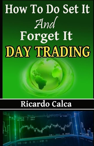 How to Do Set It and Forget It Day Trading Easiest Fastest Way to Make Consistent Profits