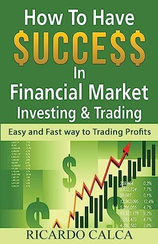 How to Have $uccess in Financial Market Investing and Trading Easy and Fast Way to Trading Profits