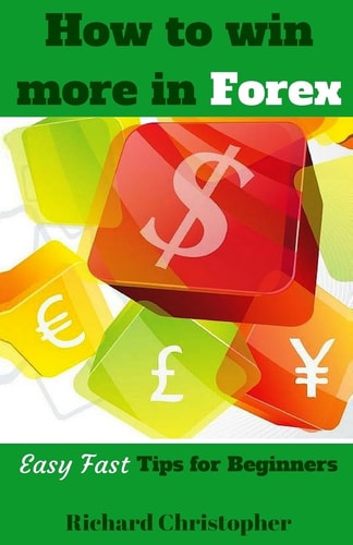 How to Win More in Forex Easy Fast Tips for Beginners