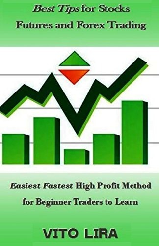 Best Tips for Stocks Futures and Forex Trading Easiest Fastest High Profit Method for Beginner Traders to Learn