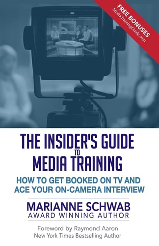 The Insider's Guide to Media Training How to Get Booked on TV and Ace Your On-Camera Interview