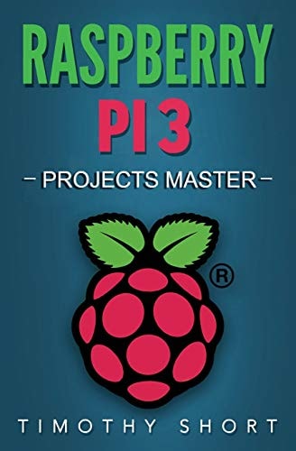 Raspberry Pi 3 Projects Master