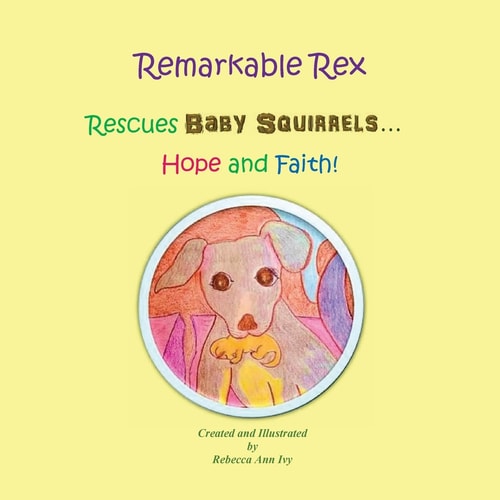 Remarkable Rex Rescues Baby Squirrels... Hope and Faith! The House of Ivy