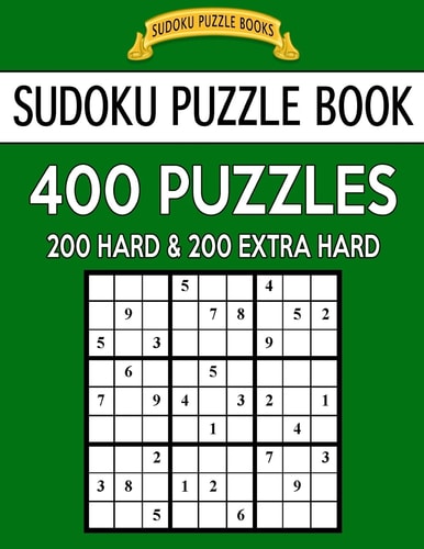 Sudoku Puzzle Book, 400 Puzzles, 200 Hard and 200 Extra Hard Improve Your Game With This Two Level Book