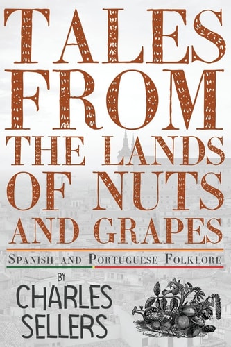 Tales from the Lands of Nuts and Grapes Spanish and Portuguese Folklore