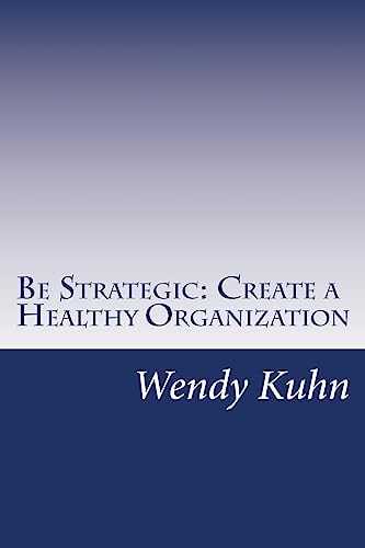 Be Strategic Create a Healthy Organization