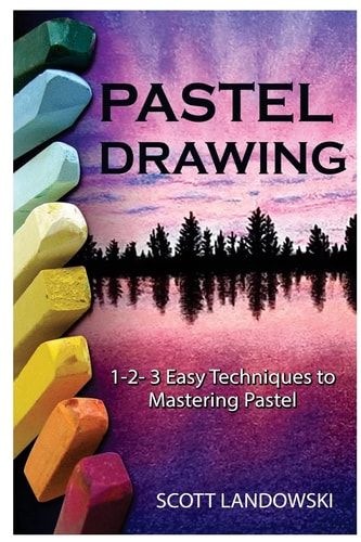 Pastel Drawing 1-2-3 Easy Techniques To Mastering Pastel Drawing