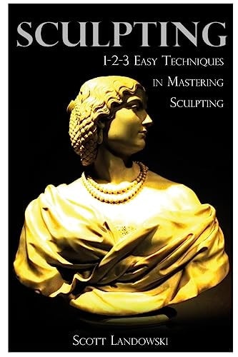 Sculpting 1-2-3 Easy Techniques to Mastering Sculpting
