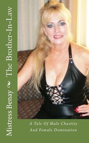 The Brother-In-Law A Tale Of Male Chastity And Female Domination