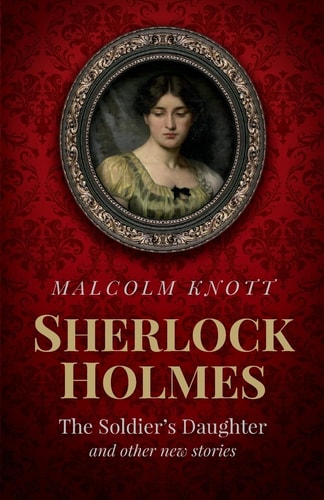 Sherlock Holmes The Soldier's Daughter and Other Stories by John H. Watson MD Late of the Army Medical Department
