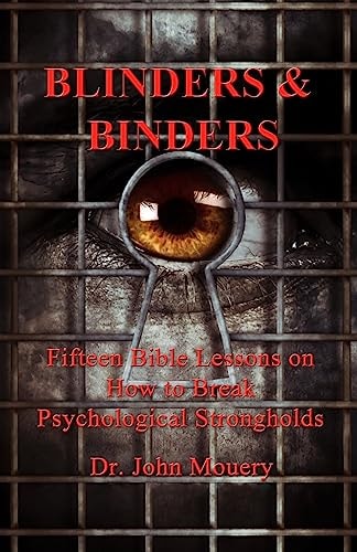 Blinders and Binders Fifteen Bible Lessons to Break Psychological Strongholds